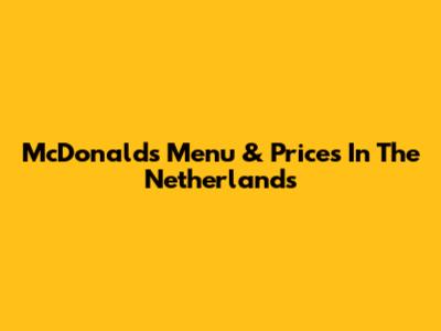 McDonald's Menu & Prices In The Netherlands