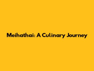 Meihathai: A Culinary Journey