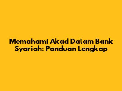 Memahami Akad Dalam Bank Syariah: Panduan Lengkap