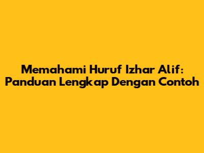 Memahami Huruf Izhar Alif: Panduan Lengkap Dengan Contoh