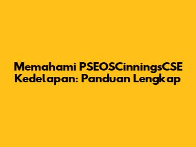 Memahami PSEOSCinningsCSE Kedelapan: Panduan Lengkap
