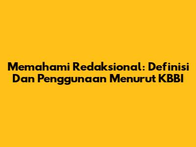 Memahami Redaksional: Definisi Dan Penggunaan Menurut KBBI