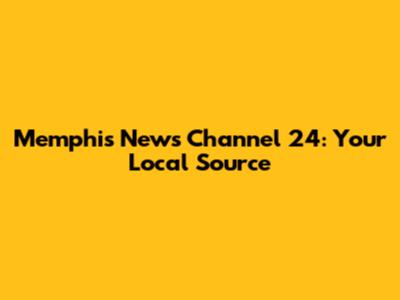 Memphis News Channel 24: Your Local Source
