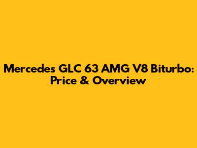 Mercedes GLC 63 AMG V8 Biturbo: Price & Overview