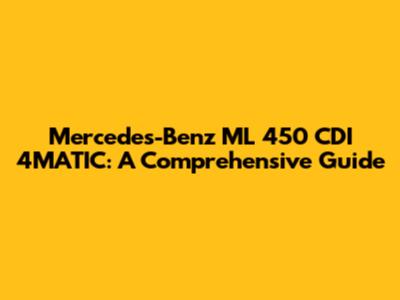 Mercedes-Benz ML 450 CDI 4MATIC: A Comprehensive Guide