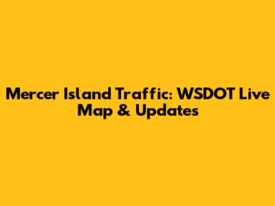 Mercer Island Traffic: WSDOT Live Map & Updates