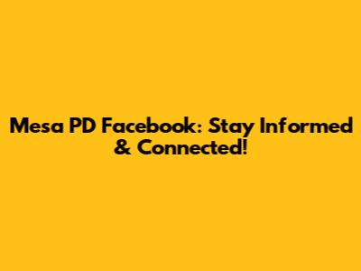 Mesa PD Facebook: Stay Informed & Connected!