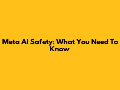 Meta AI Safety: What You Need To Know