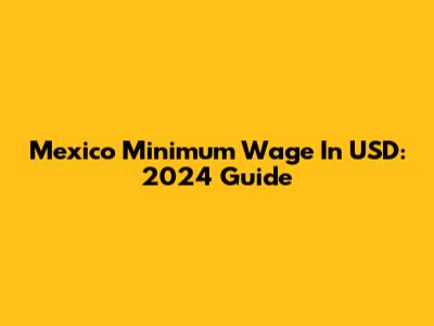 Mexico Minimum Wage In USD: 2024 Guide