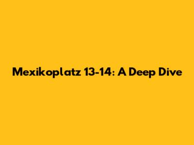 Mexikoplatz 13-14: A Deep Dive