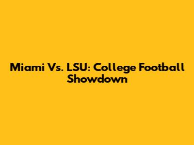 Miami Vs. LSU: College Football Showdown