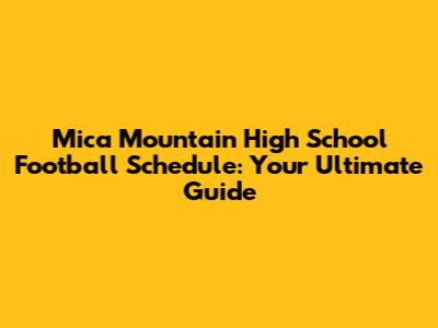 Mica Mountain High School Football Schedule: Your Ultimate Guide