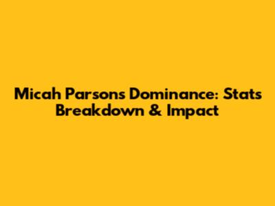 Micah Parsons' Dominance: Stats Breakdown & Impact