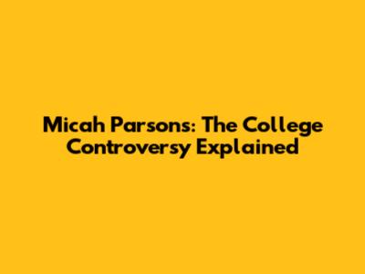 Micah Parsons: The College Controversy Explained