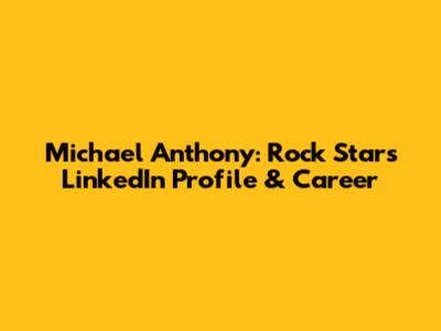 Michael Anthony: Rock Star's LinkedIn Profile & Career