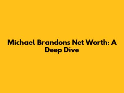 Michael Brandon's Net Worth: A Deep Dive