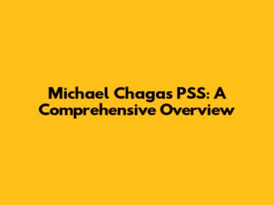 Michael Chagas PSS: A Comprehensive Overview