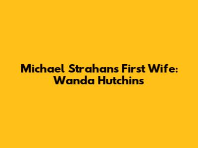 Michael Strahan's First Wife: Wanda Hutchins