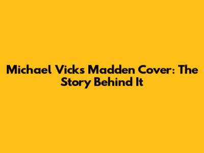 Michael Vick's Madden Cover: The Story Behind It