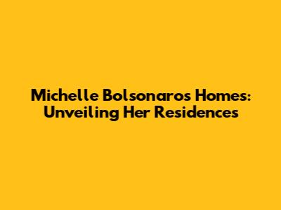 Michelle Bolsonaro's Homes: Unveiling Her Residences