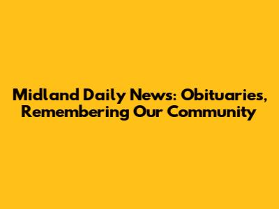 Midland Daily News: Obituaries, Remembering Our Community