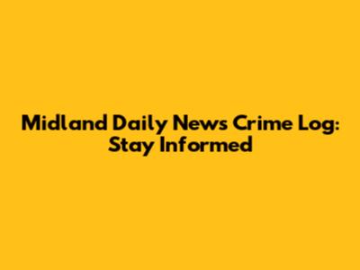 Midland Daily News Crime Log: Stay Informed