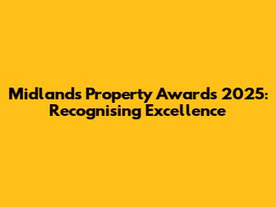 Midlands Property Awards 2025: Recognising Excellence