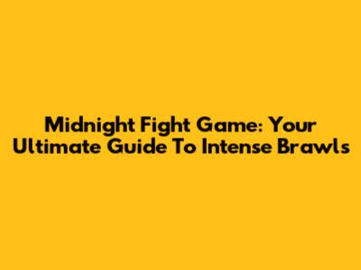 Midnight Fight Game: Your Ultimate Guide To Intense Brawls