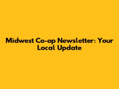 Midwest Co-op Newsletter: Your Local Update