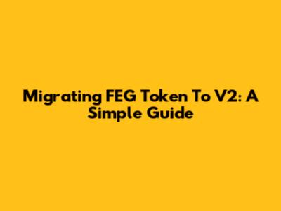 Migrating FEG Token To V2: A Simple Guide