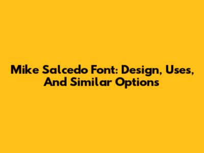 Mike Salcedo Font: Design, Uses, And Similar Options
