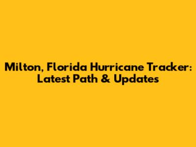 Milton, Florida Hurricane Tracker: Latest Path & Updates
