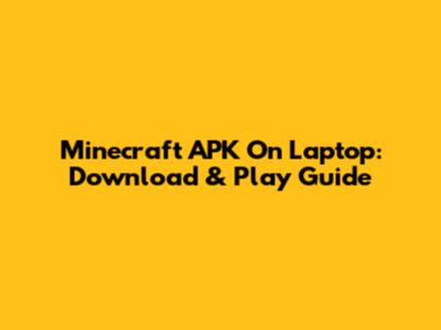 Minecraft APK On Laptop: Download & Play Guide
