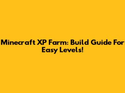 Minecraft XP Farm: Build Guide For Easy Levels!