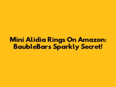 Mini Alidia Rings On Amazon: BaubleBar's Sparkly Secret!