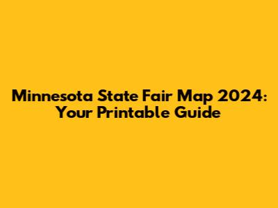 Minnesota State Fair Map 2024: Your Printable Guide