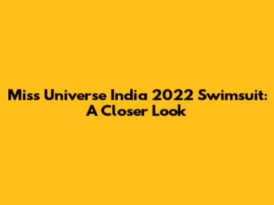 Miss Universe India 2022 Swimsuit: A Closer Look