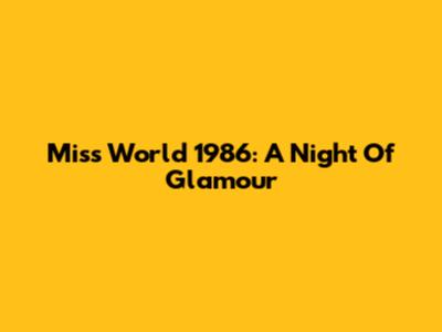 Miss World 1986: A Night Of Glamour