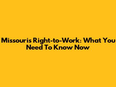 Missouri's Right-to-Work: What You Need To Know Now