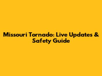 Missouri Tornado: Live Updates & Safety Guide