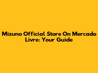 Mizuno Official Store On Mercado Livre: Your Guide