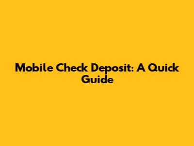 Mobile Check Deposit: A Quick Guide