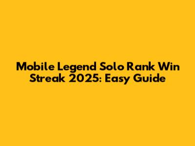 Mobile Legend Solo Rank Win Streak 2025: Easy Guide