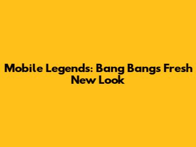 Mobile Legends: Bang Bang's Fresh New Look