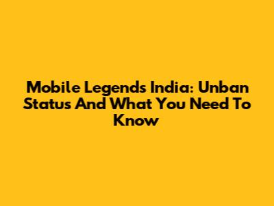 Mobile Legends India: Unban Status And What You Need To Know