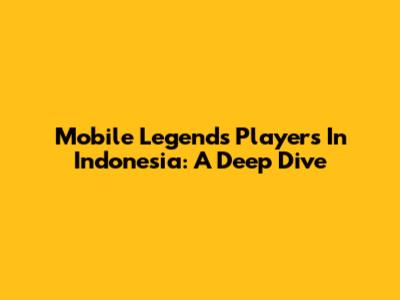 Mobile Legends Players In Indonesia: A Deep Dive