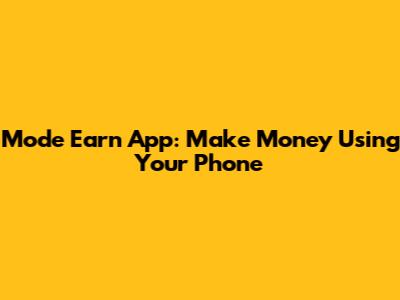 Mode Earn App: Make Money Using Your Phone