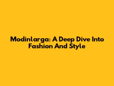 Modinlarga: A Deep Dive Into Fashion And Style