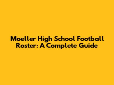 Moeller High School Football Roster: A Complete Guide