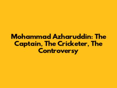 Mohammad Azharuddin: The Captain, The Cricketer, The Controversy